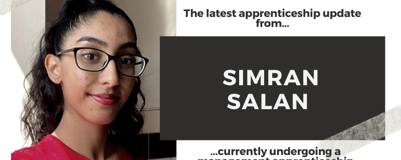 The latest update from Simran Salan, who is undergoing a management apprenticeship course with us.